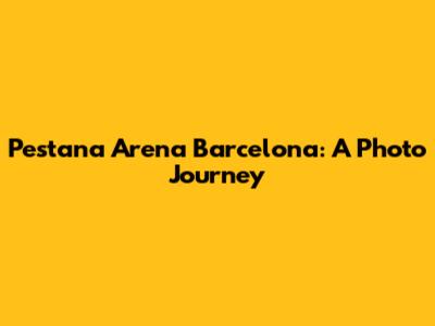 Pestana Arena Barcelona: A Photo Journey