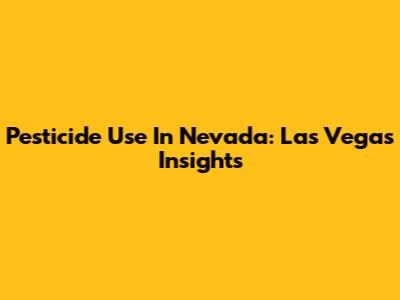 Pesticide Use In Nevada: Las Vegas Insights