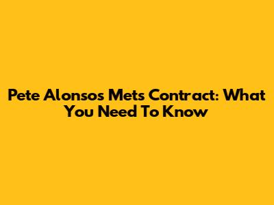 Pete Alonso's Mets Contract: What You Need To Know