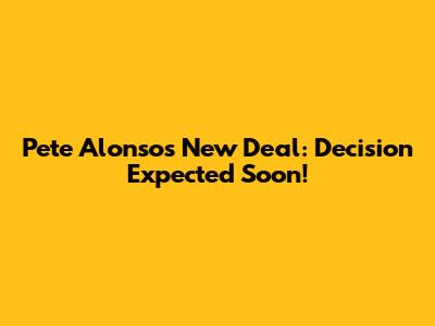 Pete Alonso's New Deal: Decision Expected Soon!