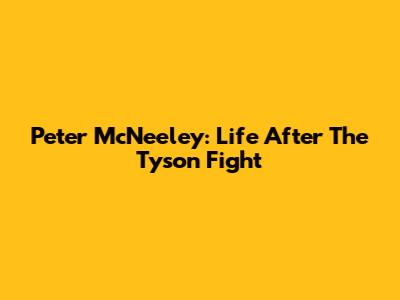 Peter McNeeley: Life After The Tyson Fight