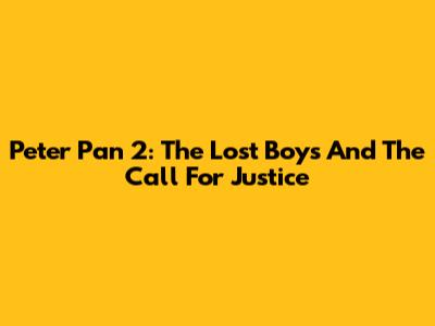 Peter Pan 2: The Lost Boys And The Call For Justice