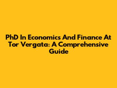 PhD In Economics And Finance At Tor Vergata: A Comprehensive Guide