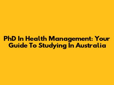 PhD In Health Management: Your Guide To Studying In Australia