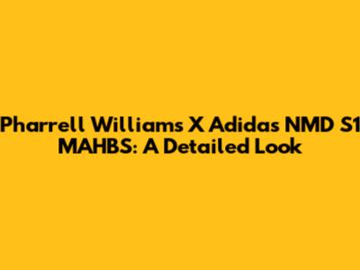 Pharrell Williams X Adidas NMD S1 MAHBS: A Detailed Look