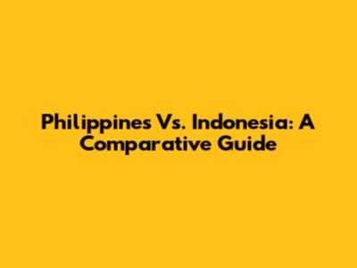 Philippines Vs. Indonesia: A Comparative Guide