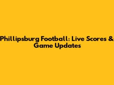 Phillipsburg Football: Live Scores & Game Updates