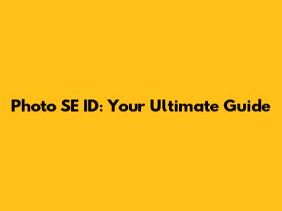 Photo SE ID: Your Ultimate Guide