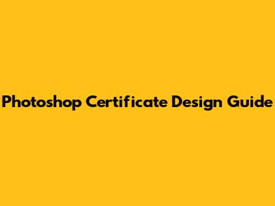 Photoshop Certificate Design Guide
