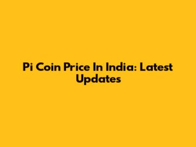 Pi Coin Price In India: Latest Updates