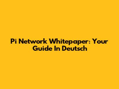 Pi Network Whitepaper: Your Guide In Deutsch