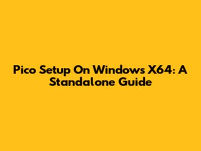 Pico Setup On Windows X64: A Standalone Guide