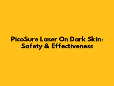 PicoSure Laser On Dark Skin: Safety & Effectiveness