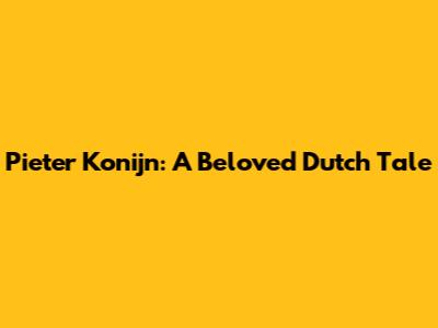 Pieter Konijn: A Beloved Dutch Tale