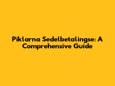 Piklarna Sedelbetalingse: A Comprehensive Guide