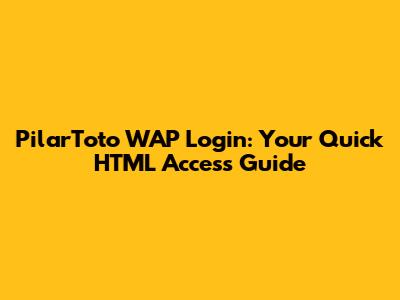 PilarToto WAP Login: Your Quick HTML Access Guide