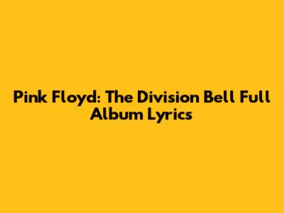Pink Floyd: The Division Bell Full Album Lyrics