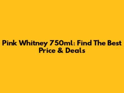 Pink Whitney 750ml: Find The Best Price & Deals