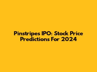Pinstripes IPO: Stock Price Predictions For 2024