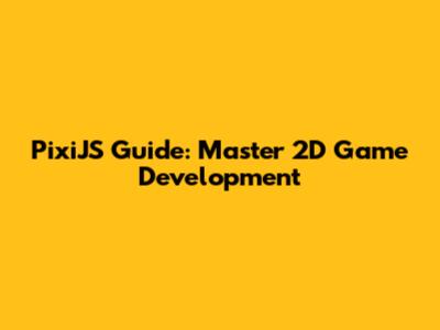 PixiJS Guide: Master 2D Game Development