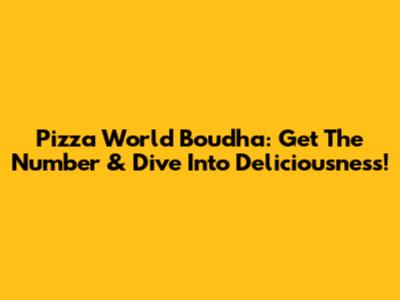 Pizza World Boudha: Get The Number & Dive Into Deliciousness!