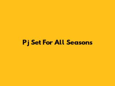 Pj Set For All Seasons