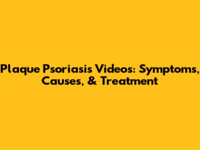 Plaque Psoriasis Videos: Symptoms, Causes, & Treatment