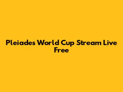 Pleiades World Cup Stream Live Free