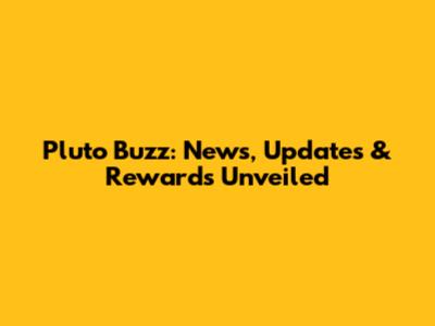Pluto Buzz: News, Updates & Rewards Unveiled