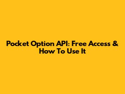 Pocket Option API: Free Access & How To Use It