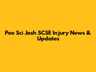 Poe Sci Josh SCSE Injury News & Updates