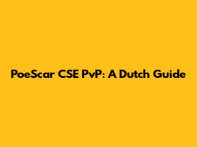 PoeScar CSE PvP: A Dutch Guide