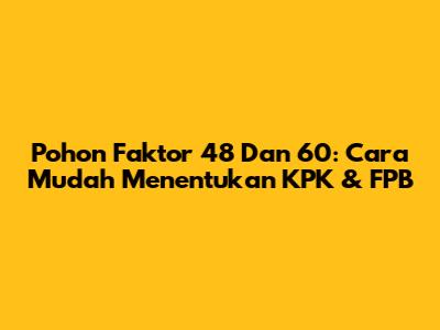Pohon Faktor 48 Dan 60: Cara Mudah Menentukan KPK & FPB