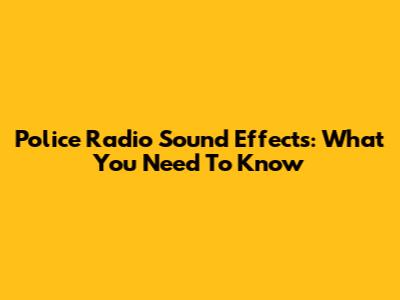 Police Radio Sound Effects: What You Need To Know