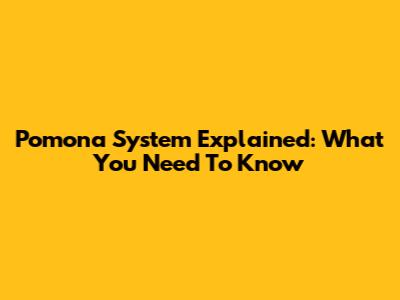 Pomona System Explained: What You Need To Know