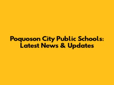 Poquoson City Public Schools: Latest News & Updates