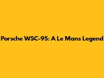 Porsche WSC-95: A Le Mans Legend