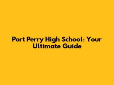 Port Perry High School: Your Ultimate Guide