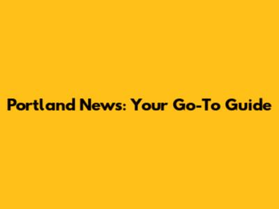 Portland News: Your Go-To Guide