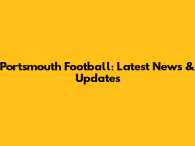 Portsmouth Football: Latest News & Updates