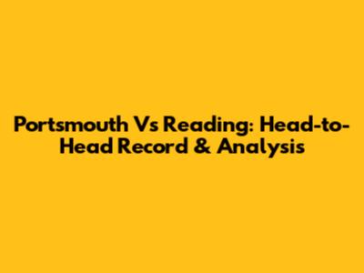 Portsmouth Vs Reading: Head-to-Head Record & Analysis