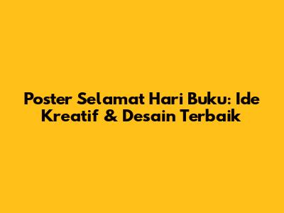 Poster Selamat Hari Buku: Ide Kreatif & Desain Terbaik