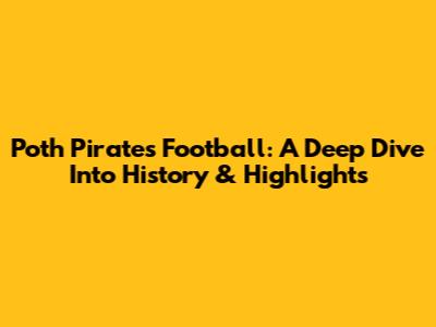 Poth Pirates Football: A Deep Dive Into History & Highlights