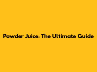Powder Juice: The Ultimate Guide