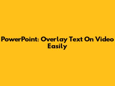 PowerPoint: Overlay Text On Video Easily