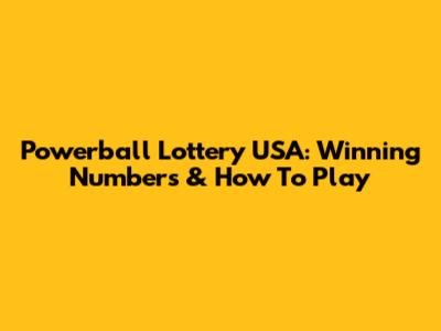 Powerball Lottery USA: Winning Numbers & How To Play