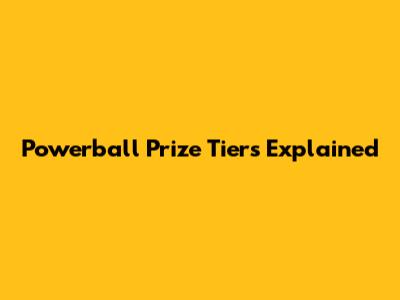 Powerball Prize Tiers Explained