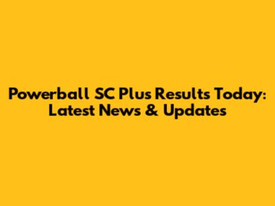 Powerball SC Plus Results Today: Latest News & Updates