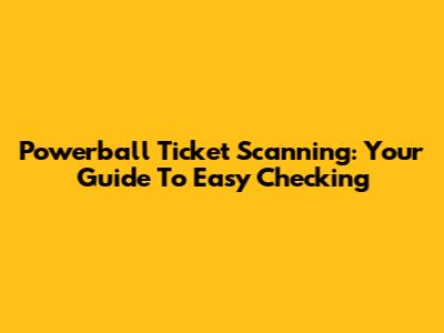 Powerball Ticket Scanning: Your Guide To Easy Checking