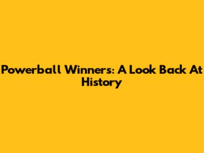 Powerball Winners: A Look Back At History